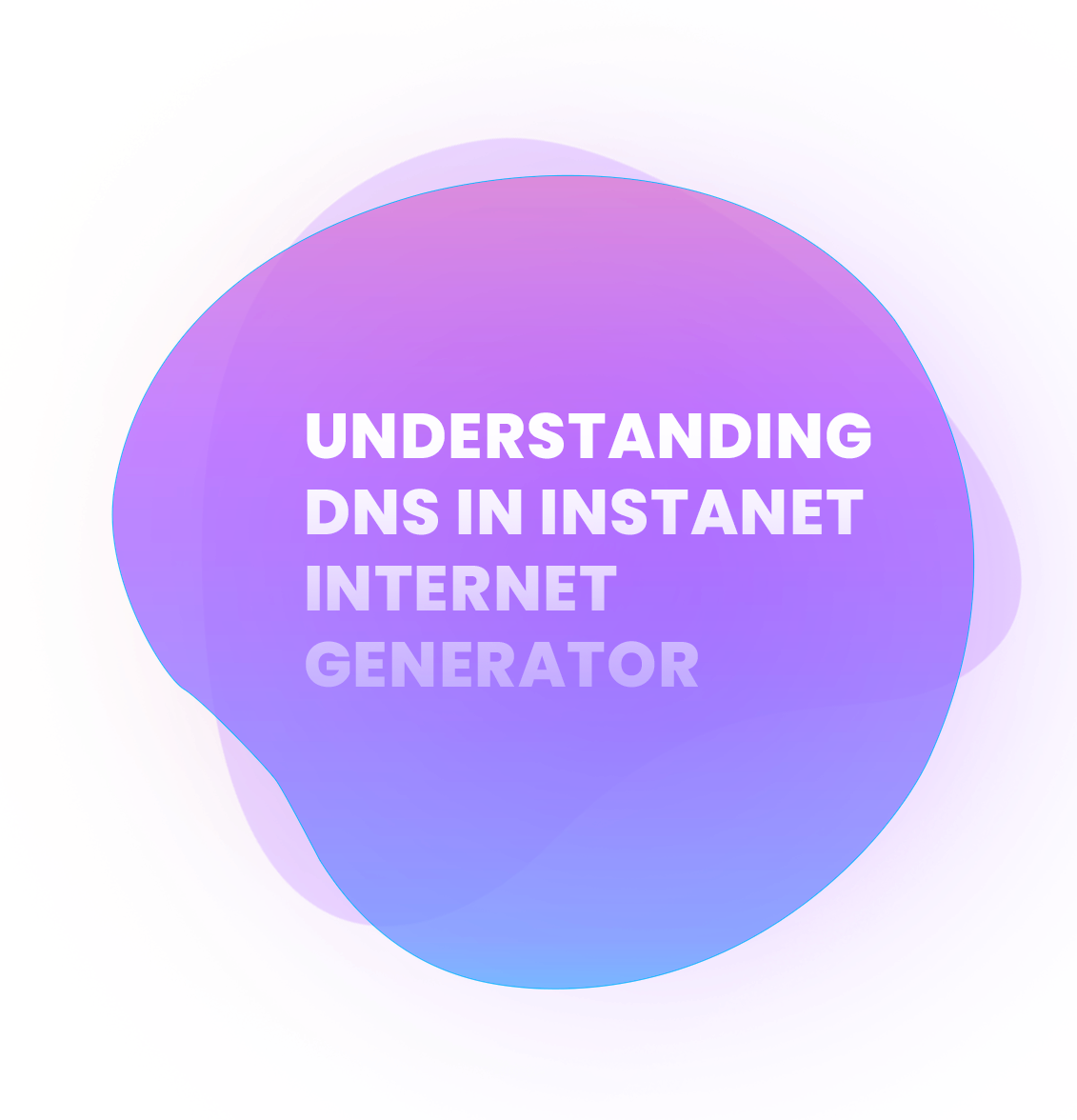 Understanding DNS in Instanet Internet Generator
